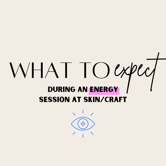 What to expect during an energy session at SKIN/CRAFT
