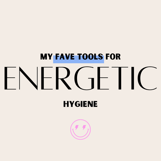 My fave tools for energetic hygiene